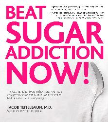 Beat Sugar Addiction Now!<br>By Jacob Teitelbaum M.D.